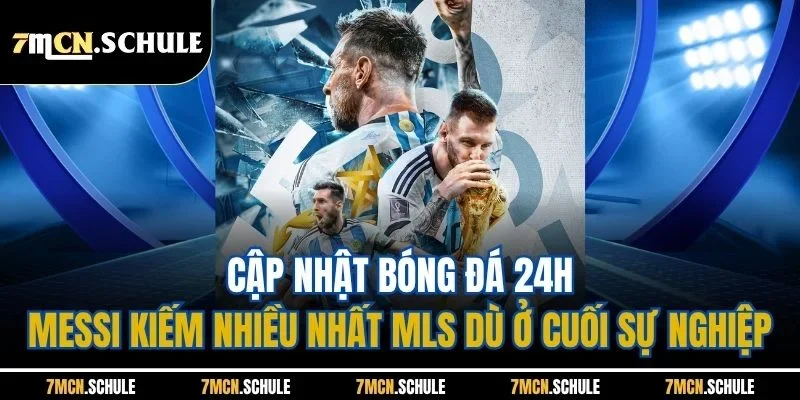 Cập Nhật Bóng Đá 24h - Cụ Thể Các Bản Tin Mới Nhất Mùa Hè 9 Cập nhật bóng đá 24h - Messi kiếm nhiều nhất MLS dù ở cuối sự nghiệp