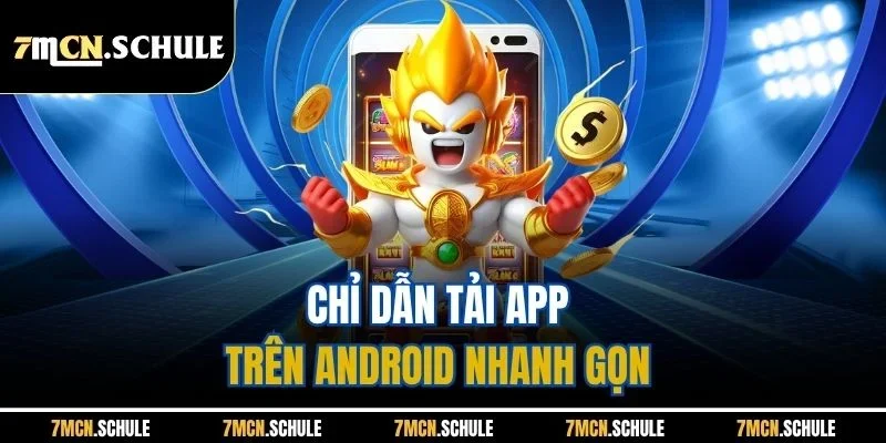 Tải App 7M - Trải Nghiệm Ứng Dụng Cá Cược Đỉnh Cao 9 Chỉ dẫn tải app trên Android nhanh gọn