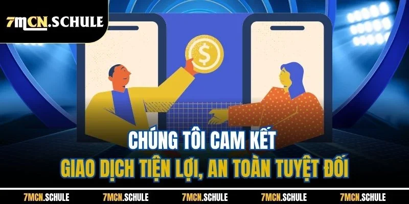 Hướng Dẫn 7M | Tổng Hợp Các Quy Trình Cơ Bản Update 2026 9 Chúng tôi cam kết giao dịch tiện lợi, an toàn tuyệt đối