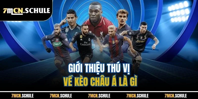 Kèo Châu Á Là Gì | Cập Nhật Loại Kèo Phổ Biến Nhất Tại 7M 7 Giới thiệu thú vị về kèo châu Á là gì