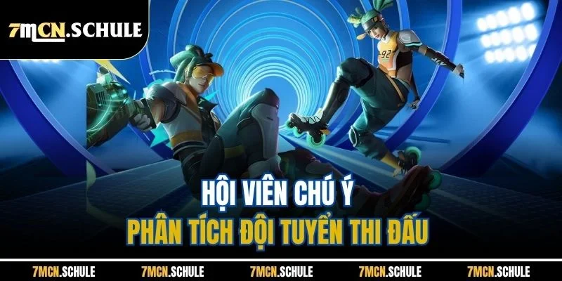 Hội viên chú ý phân tích đội tuyển thi đấu 
