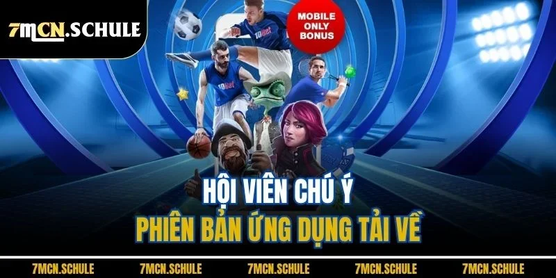 Tải App 7M - Trải Nghiệm Ứng Dụng Cá Cược Đỉnh Cao 10 Hội viên chú ý phiên bản ứng dụng tải về
