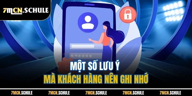 Đăng Ký 7M | Update Quy Trình Thực Hiện Chuẩn Nhất 2026 8 Một số lưu ý mà khách hàng nên ghi nhớ