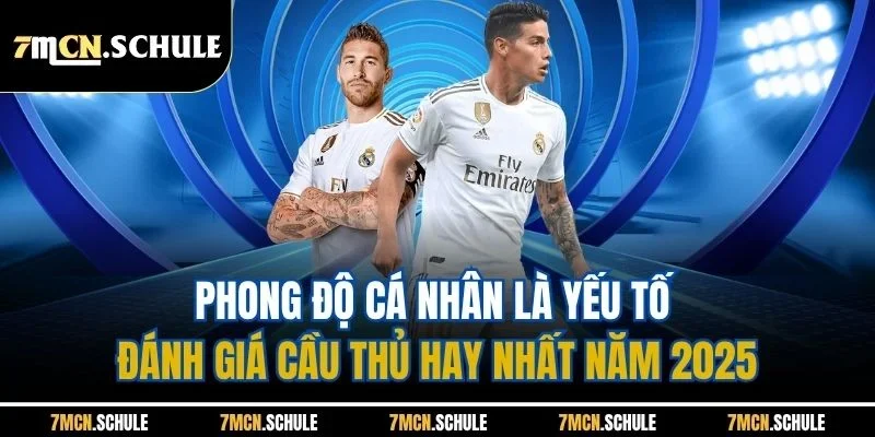 Cầu Thủ Hay Nhất Năm 2025| Top 5 Cái Tên Xuất Sắc Hàng Đầu 7 Phong độ cá nhân là yếu tố đánh giá cầu thủ hay nhất năm 2025