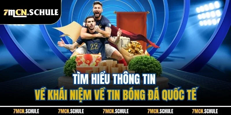 Tin Bóng Đá Quốc Tế - Cập Nhật Nội Dung Mới Nhất 24 Giờ Qua 7 Tìm hiểu thông tin về khái niệm về tin bóng đá quốc tế