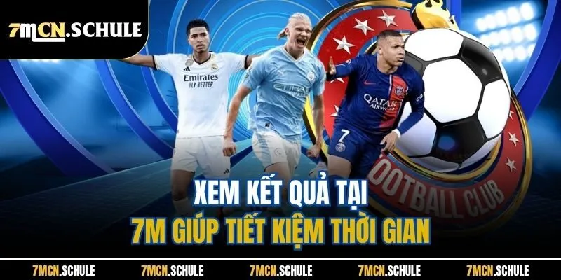 Kết Quả Bóng Đá 10 Xem kết quả tại 7M giúp tiết kiệm thời gian