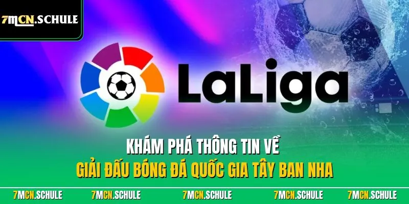 La Liga - Khám Phá Giải Đá Bóng Top 1 Quốc Gia Tây Ban Nha 7 Khám phá thông tin về giải đấu bóng đá quốc gia Tây Ban Nha