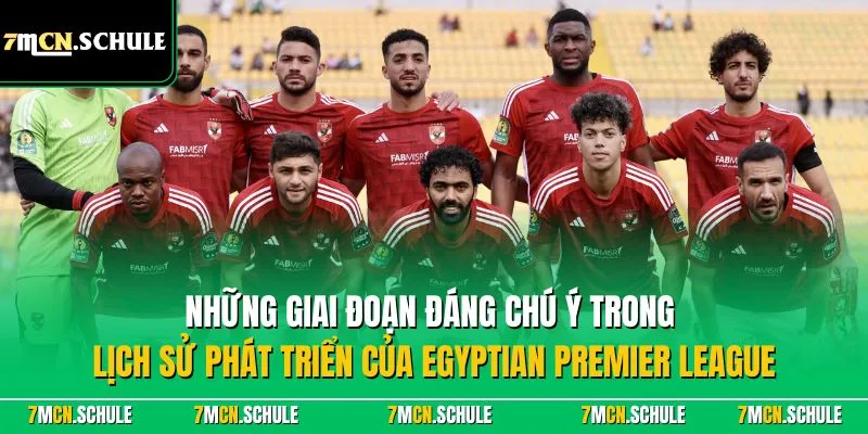 Egyptian Premier League (Ai Cập)| Giải Bóng Đá Số 1 Châu Phi 8 Những giai đoạn đáng chú ý trong lịch sử phát triển của Egyptian Premier League