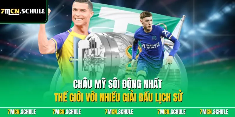 Châu Mỹ – Vùng Đất Bóng Đá Sôi Động Với Giải Đấu Đỉnh Cao 7 Châu Mỹ sôi động nhất thế giới với nhiều giải đấu lịch sử